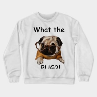 What the pug?! Crewneck Sweatshirt